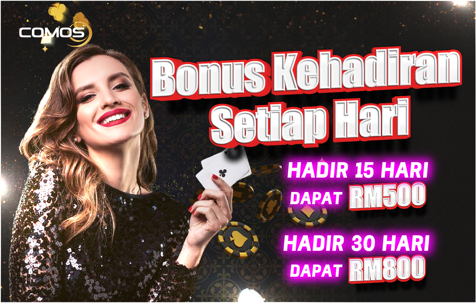 Comos9 Bonus Kehadiran Setiap Hari Bonus Sehingga RM800 !!!